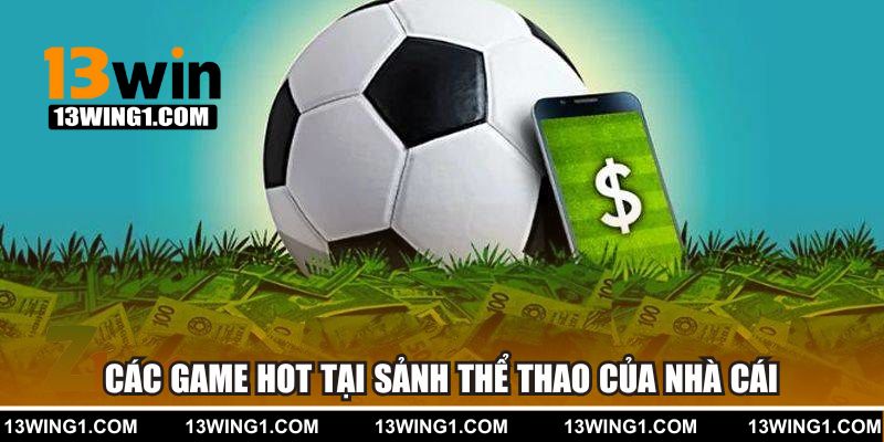 Các game hot tại sảnh thể thao của nhà cái
