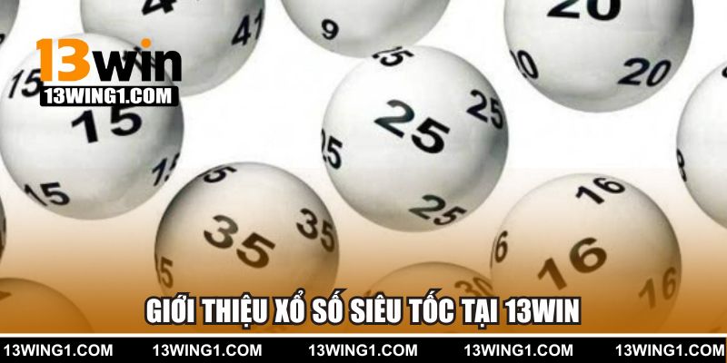 Giới thiệu xổ số siêu tốc tại 13WIN
