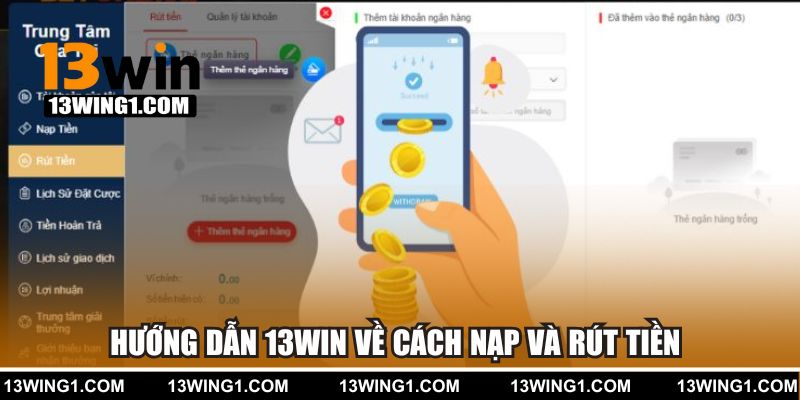 Hướng dẫn 13win về cách nạp và rút tiền tài khoản