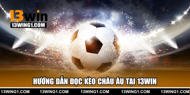 Hướng dẫn đọc kèo châu Âu đơn giản