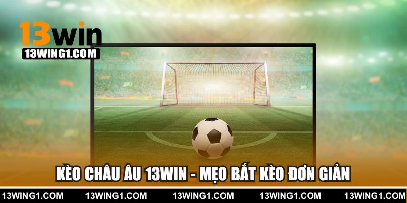 Kèo châu Âu 13win