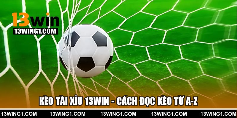 Kèo Tài Xỉu 13WIN