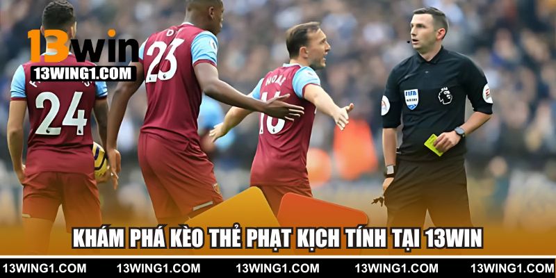Khám phá kèo cược thẻ phạt tại 13WIN