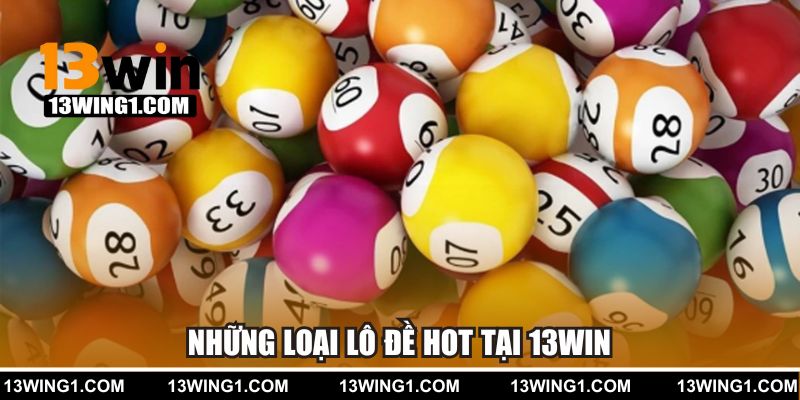 Những loại lô đề hot tại 13win