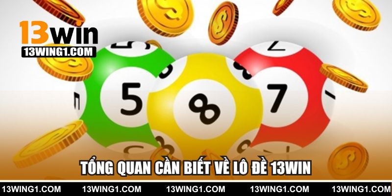 Tổng quan cần biết về lô đề 13win